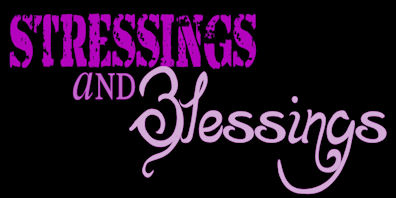 Stressings & Blessings