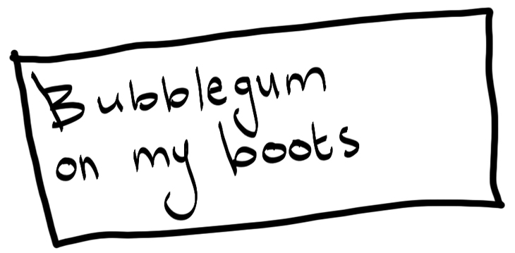 bubblegum on my boots