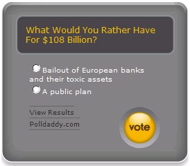 Poll: Should Your Tax Dollars Buy Health Care or European Banks’ Toxic Assets?