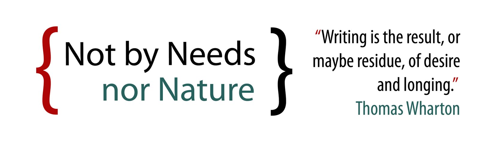 {Not by Needs nor Nature}
