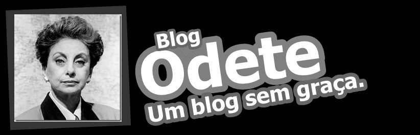 Blog Odete | não acho graça.