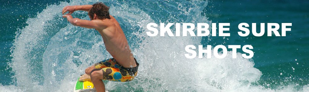 Skirbie Surf Shots