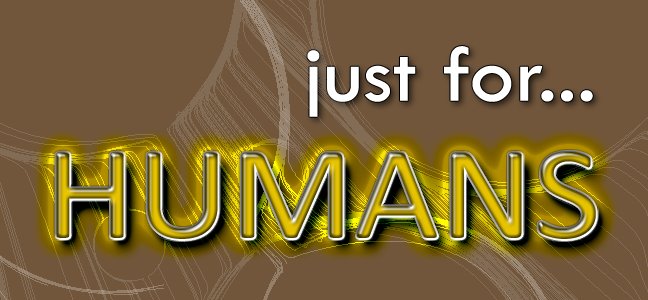 just for... HUMANS
