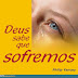 Deus Sabe que Sofremos - Philip Yancey