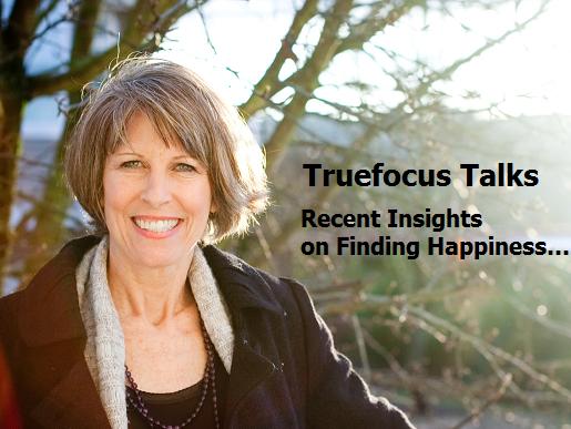 Truefocus Talk, Recent Insights to Finding Happiness