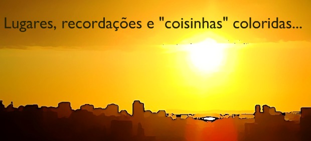 ✿ Lugares, Recordações e Coisinhas...✿