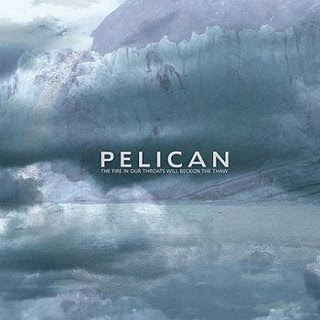 Now Playing - Page 34 Pelican+-+The+Fire+In+Our+Throats+Will+Beckon+The+Thaw