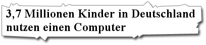 3,7 Millionen Kinder in Deutschland nutzen einen Computer