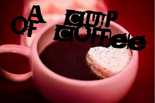 *a cup of coffee*