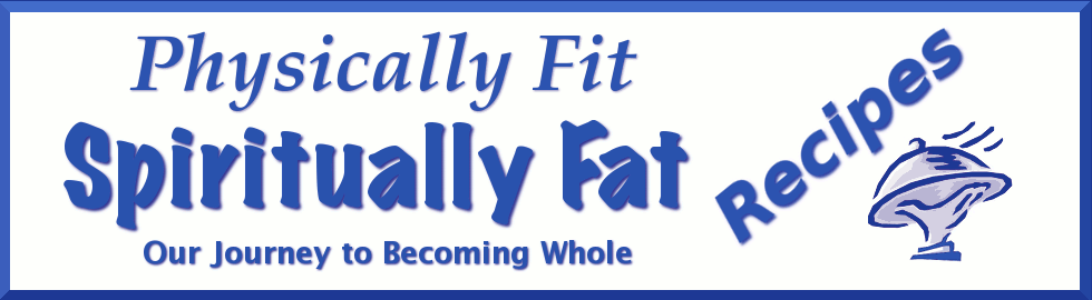 Physically Fit, Spiritually Fat - Recipies