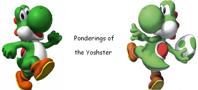 The Ponderings of the Yoshster