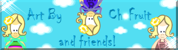 Art By ChoFruit And Friends =]