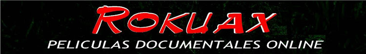 Documentales Peliculas Rokuax Online Gratis