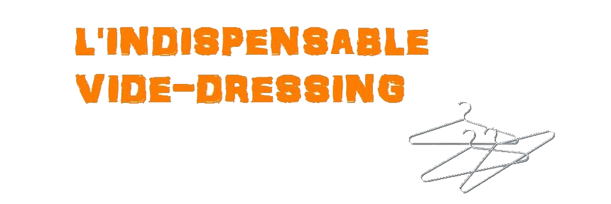 L'indispensable vide-dressing ...