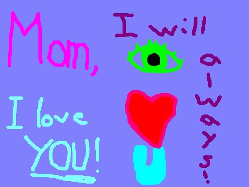 i love you mom. love you mom. i love you mom