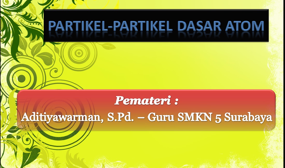 Powerpoint - Partikel atom - untuk Kelas X SMK