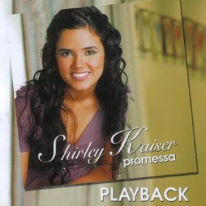 Shirley Kaiser Promessas (2007) Play Back Shirley Kaiser Promessas (2007) Play Back | músicas