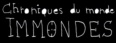 Chroniques du monde immondes