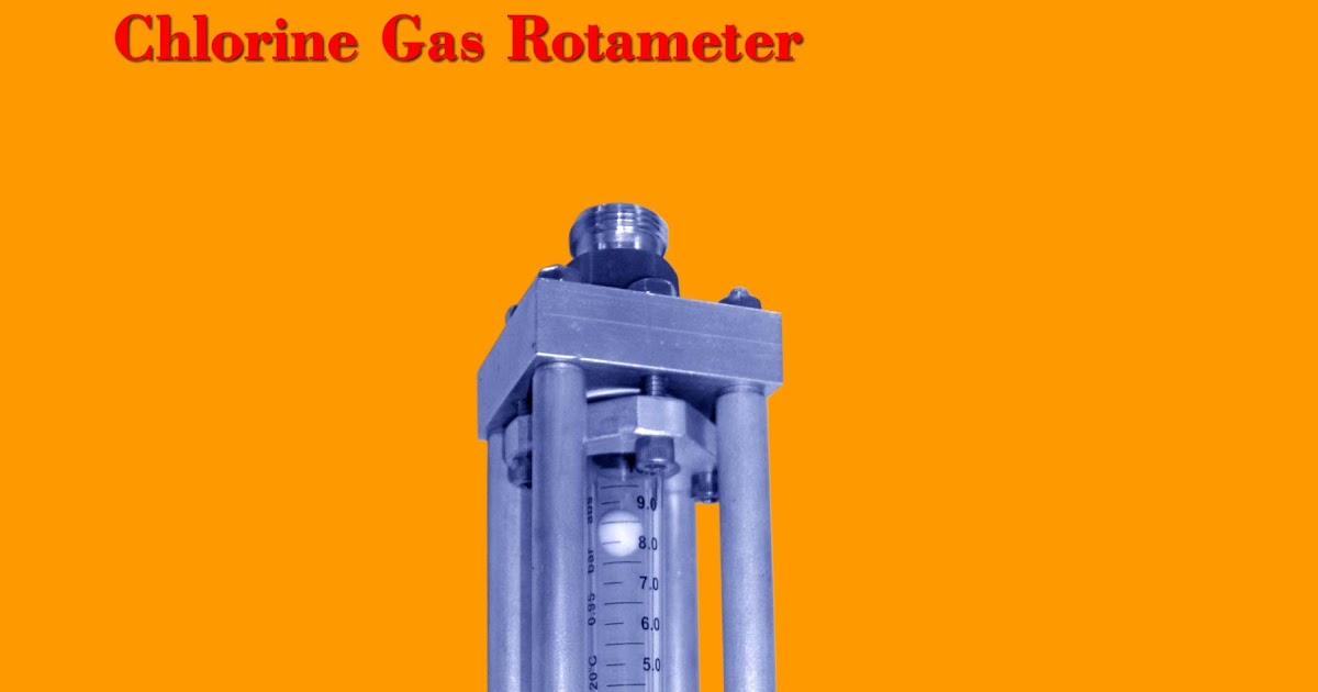 FOR SAFE HANDLING OF CHLORINE Chlorine Gas Rotameter