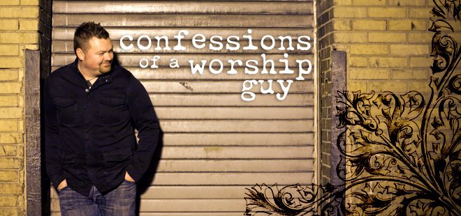 Confessions of a Worship Guy
