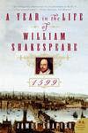 A YEAR IN THE LIFE OF WILLIAM SHAKESPEARE by James Shapiro