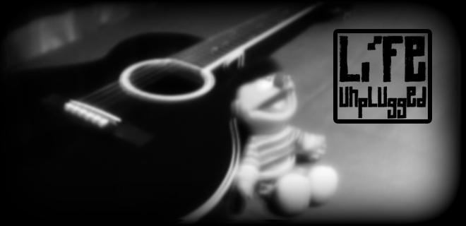 Life.Unplugged.