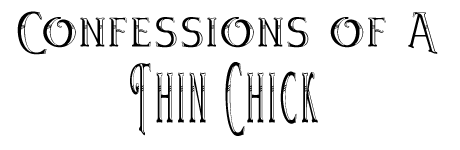 Confessions of A Thin Chick