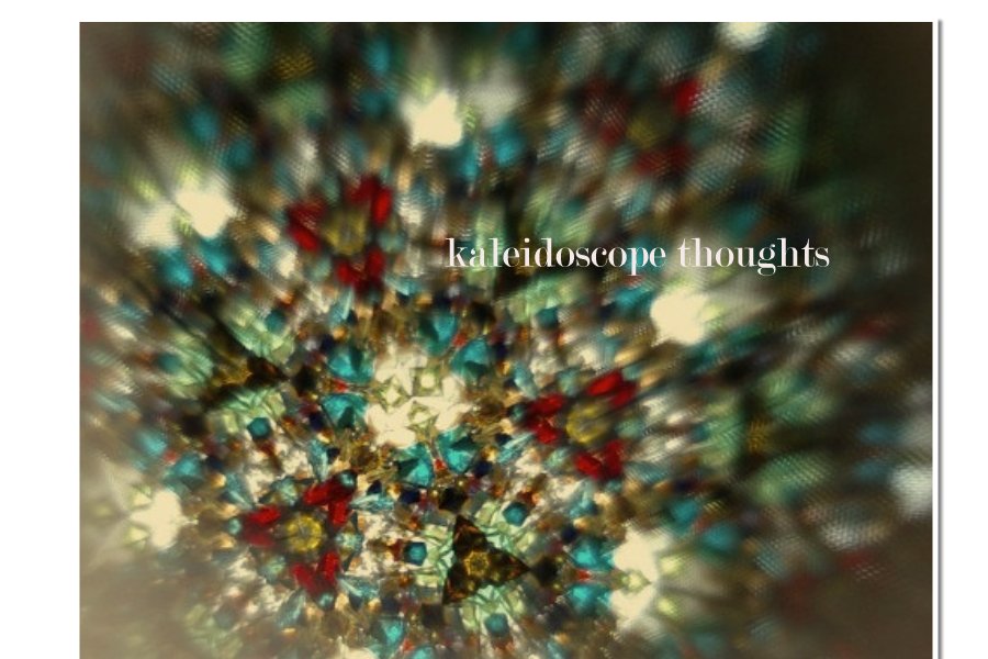kaleidoscope thoughts