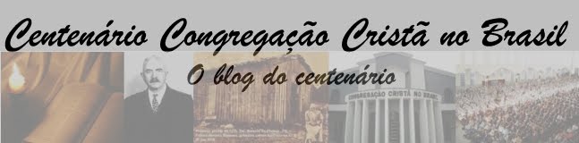 Centenário da Congregação Cristã no Brasil