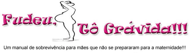 Fudeu, tô grávida!!!