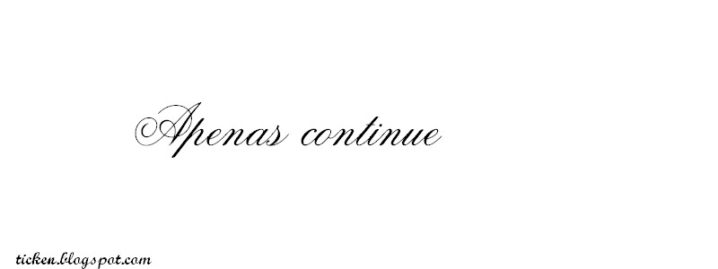 apenas continue ;