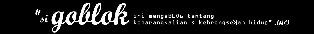 si goblok mengeblog terus