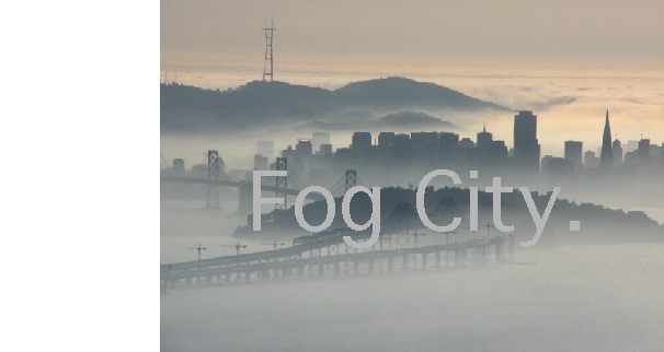 Fog City.