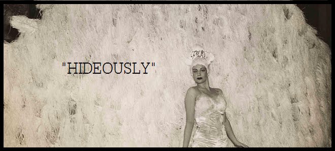 hideously, she said
