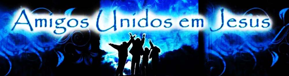 AMIGOS UNIDOS EM JESUS
