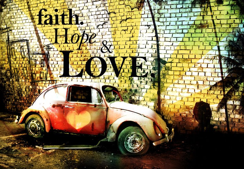 Faith Love And Hope. ﻿One day when I was about 20