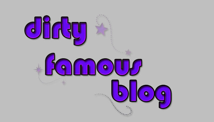 The Dirty Famous blog.