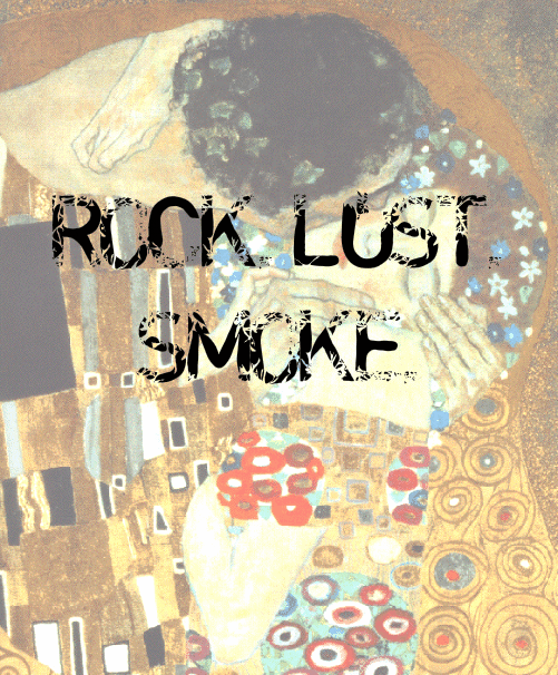 ROCK, LUST, SMOKE.