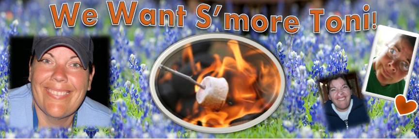 We Want S'more Toni!