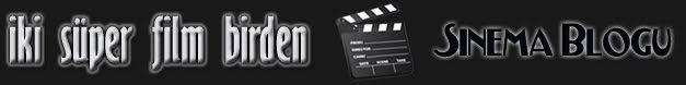 İki Süper Film Birden | Sinema Blog'u