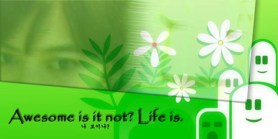 aWesoMe, iS it nOt? LiFe is.