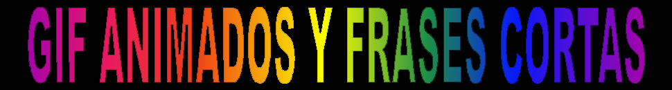 GIF ANIMADOS Y FRASES CORTAS