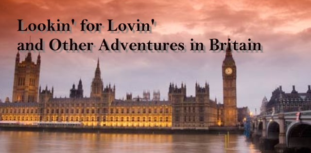Lookin' for lovin' and other adventures in Britain