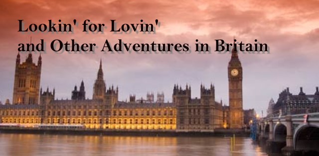 Lookin' for lovin' and other adventures in Britain