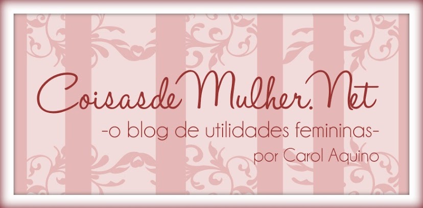 Coisas de Mulher.Net - O Blog de Utilidades Femininas