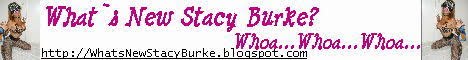 What`s New Stacy Burke? Whoa...Whoa...Whoa...