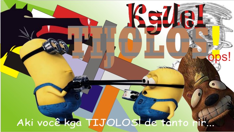 Kguei TIJOLOS!
