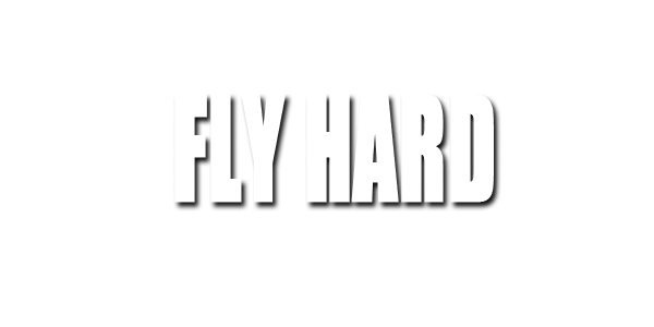 Fly hard
