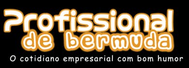 Profissional de Bermuda - O cotidiano empresarial com bom humor