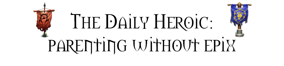 The Daily Heroic: Parenting Without Epix